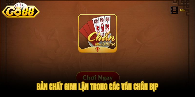 Kinh nghiệm đánh chắn bịp và dấu hiệu gian lận ẩn sau ván chơi bình thường