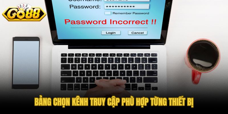 So sánh kênh đăng nhập GO88 theo từng loại thiết bị và điều kiện mạng