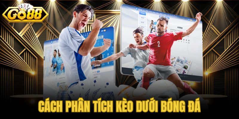 Cách phân tích kèo dưới bóng đá