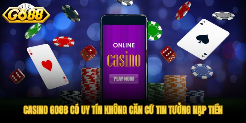 Bốn tiêu chí tự kiểm chứng độ tin cậy casino GO88 trước khi nạp tiền