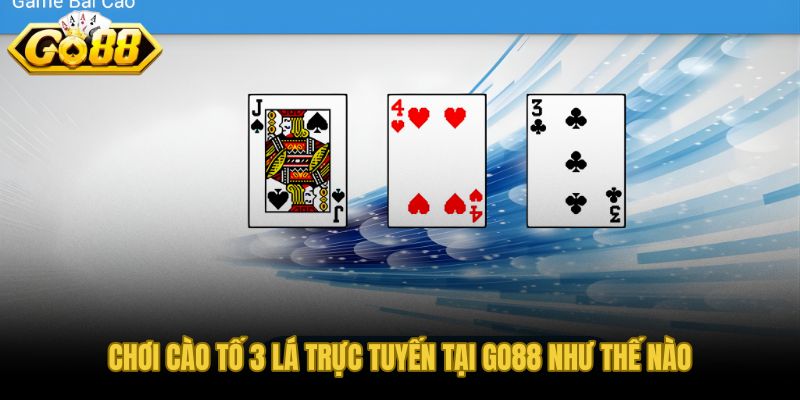 Vào bàn cào tố 3 lá trực tuyến và đọc nhịp tăng cược hiệu quả