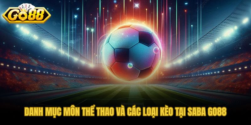 Danh mục kèo sảnh thể thao SABA GO88 từ bóng đá đến esports
