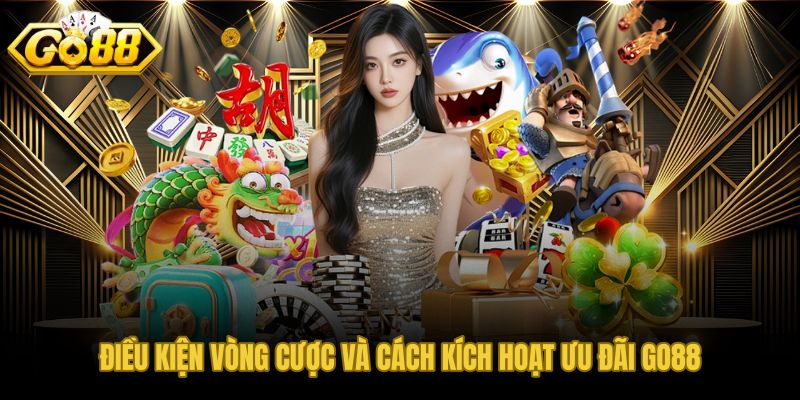 Điều kiện vòng cược và quy trình kích hoạt khuyến mãi GO88 chuẩn xác
