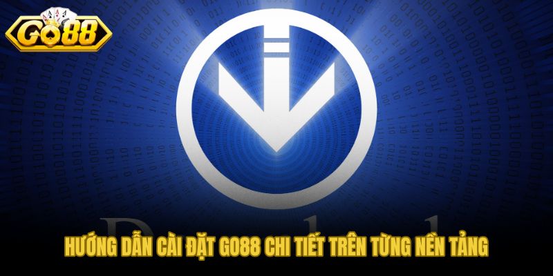 Các bước cài đặt GO88 riêng biệt cho Android và iOS