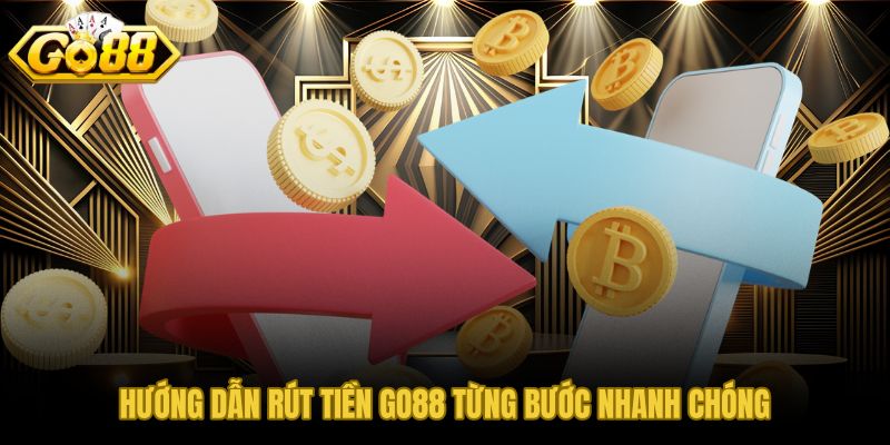 Hướng dẫn rút tiền GO88 từng bước nhanh và chính xác