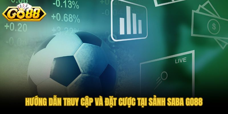 Năm bước truy cập và đặt cược tại sảnh thể thao SABA GO88