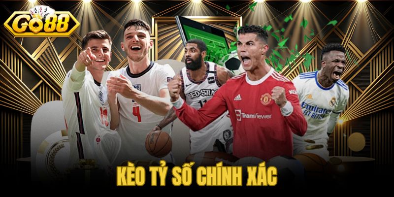 Kèo tỷ số chính xác