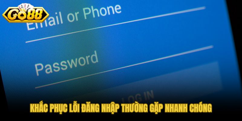 Nguyên nhân và cách xử lý từng lỗi đăng nhập GO88 cụ thể