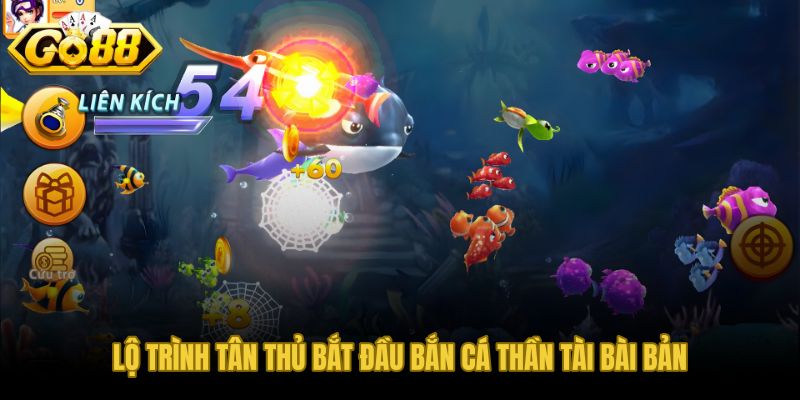 Lộ trình tân thủ bắn cá Thần Tài từng giai đoạn trên GO88