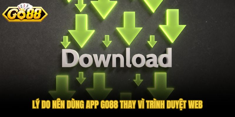Tải app GO88 để có tốc độ và phiên đăng nhập ổn định hơn trình duyệt