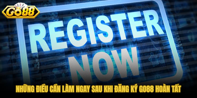 Các bước quản lý tài khoản GO88 ngay sau khi đăng ký xong