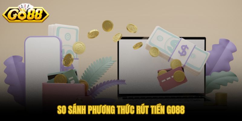 Rút tiền GO88 qua ngân hàng ví điện tử và USDT so sánh tốc độ