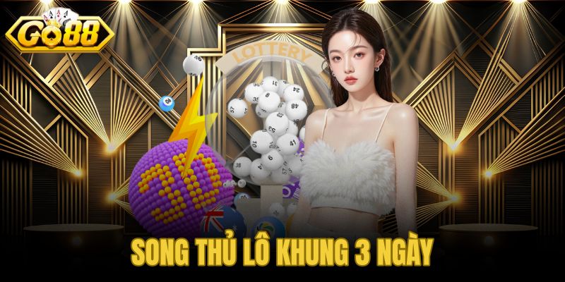 Song thủ lô khung 3 ngày
