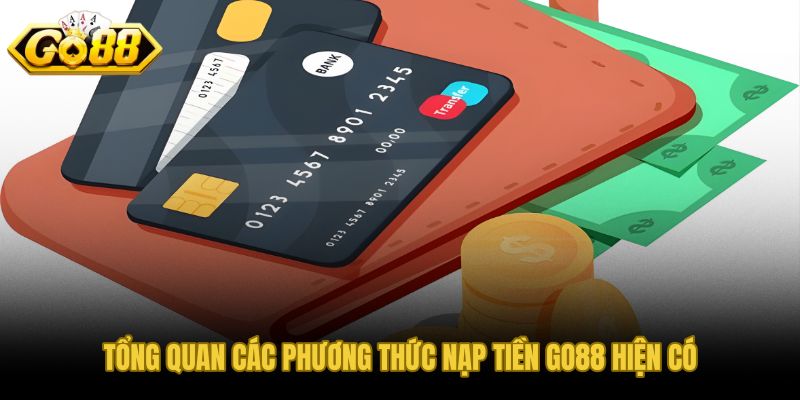 Ba kênh nạp tiền GO88 với hạn mức và tốc độ xử lý khác nhau