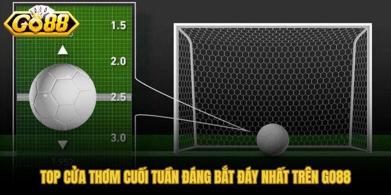 Bắt đáy kèo thơm cuối tuần từ nhóm cửa sáng giá nhất